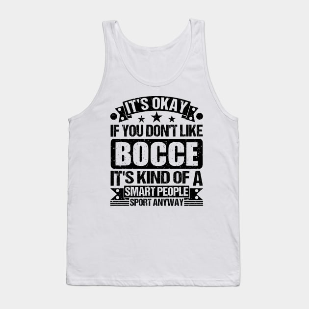 Bocce Lover It's Okay If You Don't Like Bocce It's Kind Of A Smart People Sports Anyway Tank Top by Benzii-shop 